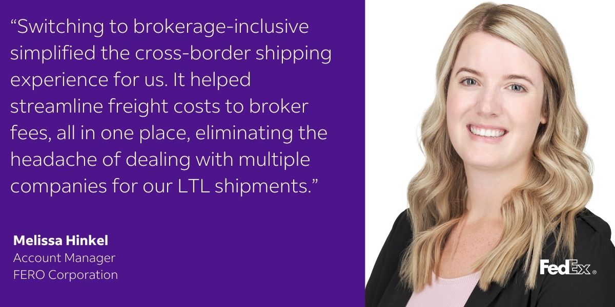 Switching to brokerage-inclusive simplified the cross-border shipping experience for us. it helped streamline freight costs to broker fees, all in one place, eliminating the headache of dealing with multiple companies for our LTL shipments.